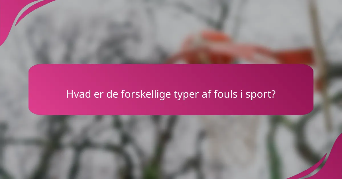 Hvad er de forskellige typer af fouls i sport?