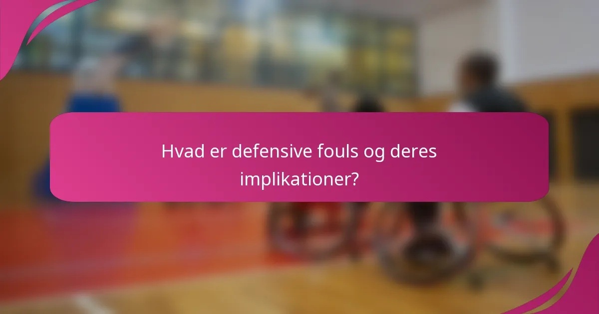 Hvad er defensive fouls og deres implikationer?