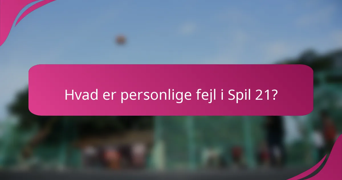 Hvad er personlige fejl i Spil 21?