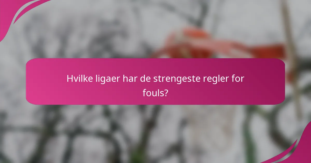 Hvilke ligaer har de strengeste regler for fouls?