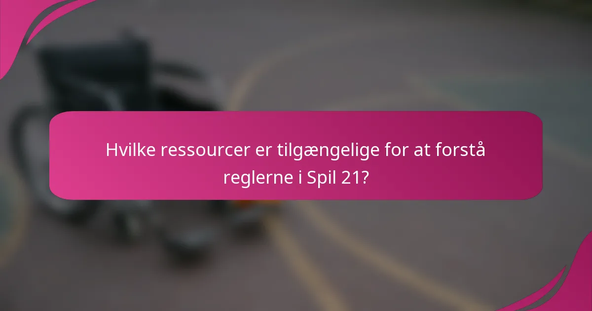 Hvilke ressourcer er tilgængelige for at forstå reglerne i Spil 21?
