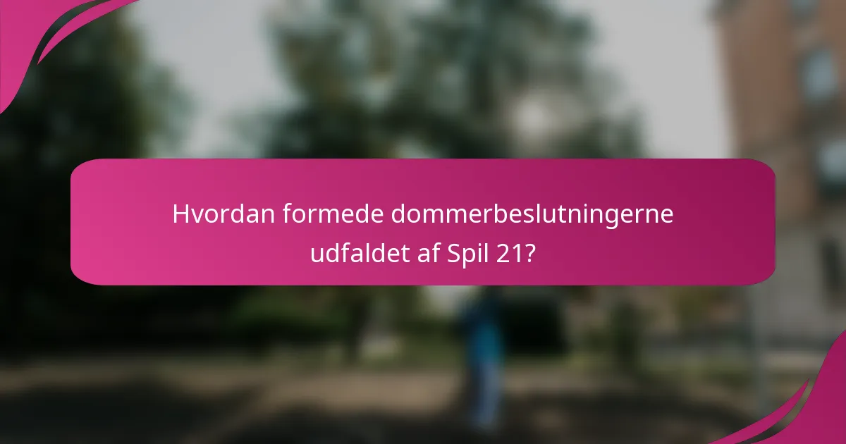 Hvordan formede dommerbeslutningerne udfaldet af Spil 21?