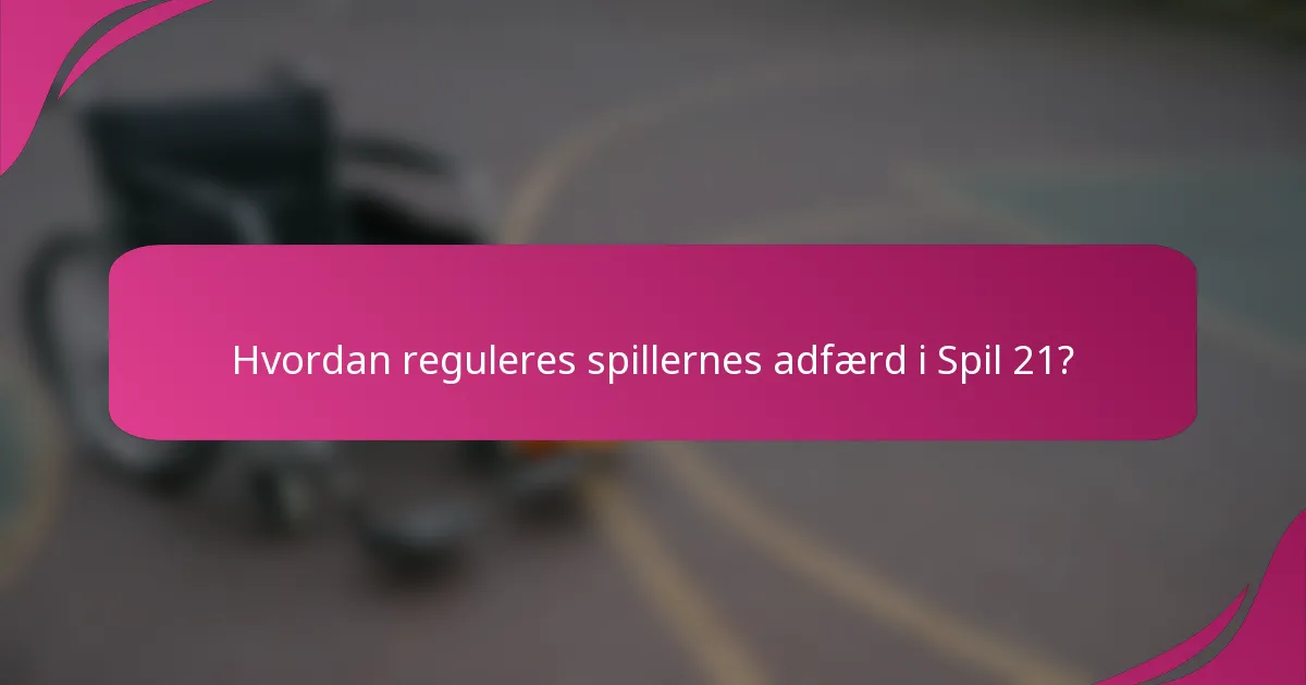 Hvordan reguleres spillernes adfærd i Spil 21?