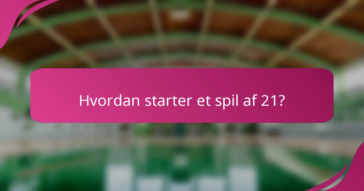 Hvordan starter et spil af 21?